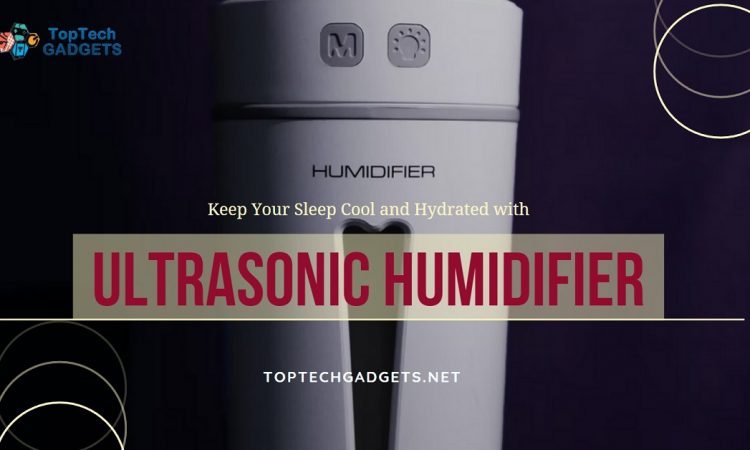 Keep Your Sleep Cool and Hydrated with Ultrasonic Humidifier